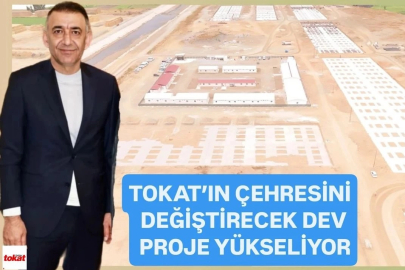 Tokat'ın çehresini değiştirecek dev proje yükseliyor